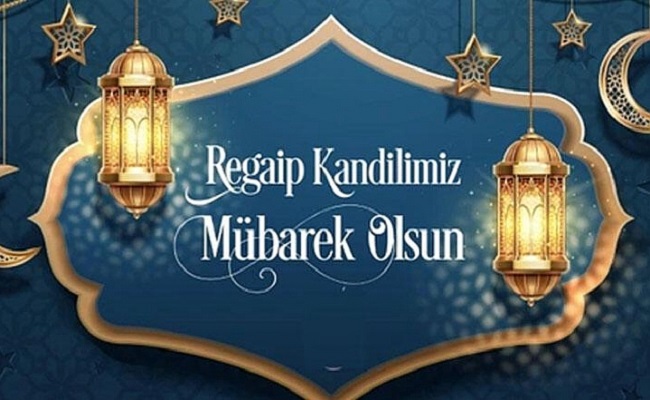 REGAİP KANDİLİNİZ MÜBAREK OLSUN